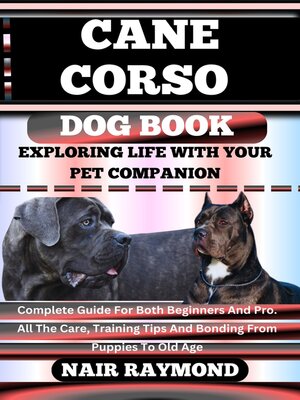 cover image of CANE CORSO DOG BOOK Exploring Life With Your Pet Companion